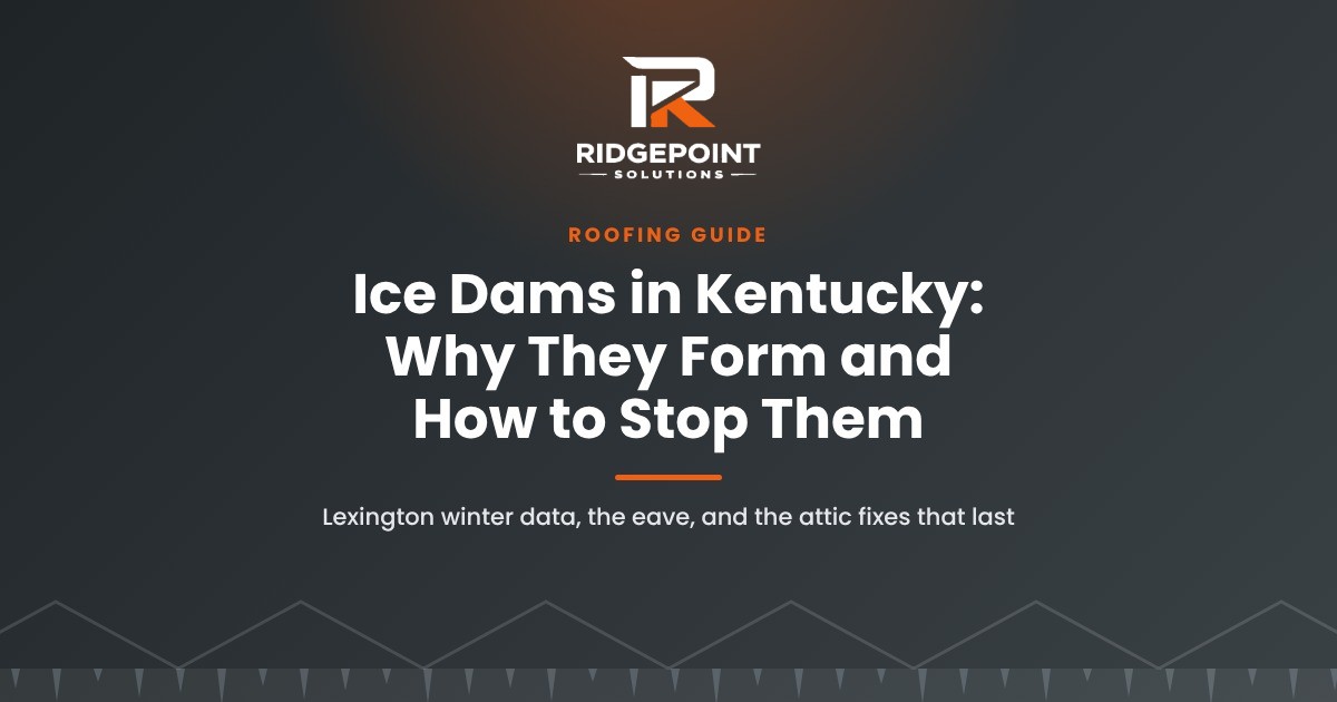 Ice Dams in Kentucky: Why They Form and How to Stop Them, a roofing guide from Ridgepoint Solutions
